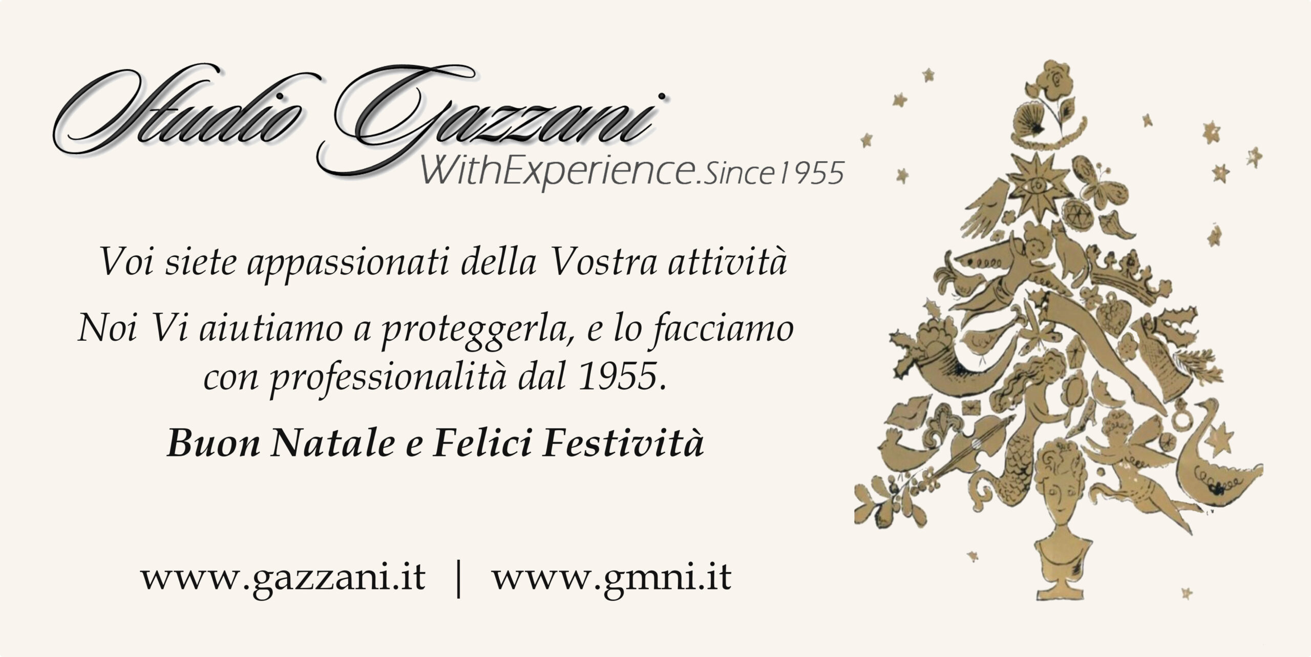 Carissimi Tutti,
condividiamo con gioia questo messaggio di Auguri che vuole raccontare un anno molto intenso, fatto di impegno, passione e tanto lavoro al servizio della Clientela e del nostro traguardo dei 70 anni di eccellenza professionale dello @Studio Gazzani. Con orgoglio per il passato e slancio per il futuro, Look Forward Lear from the Past, Vi auguriamo un Natale luminoso e festività avvolte da calore familiare. Un grazie per la fiducia condivisa.